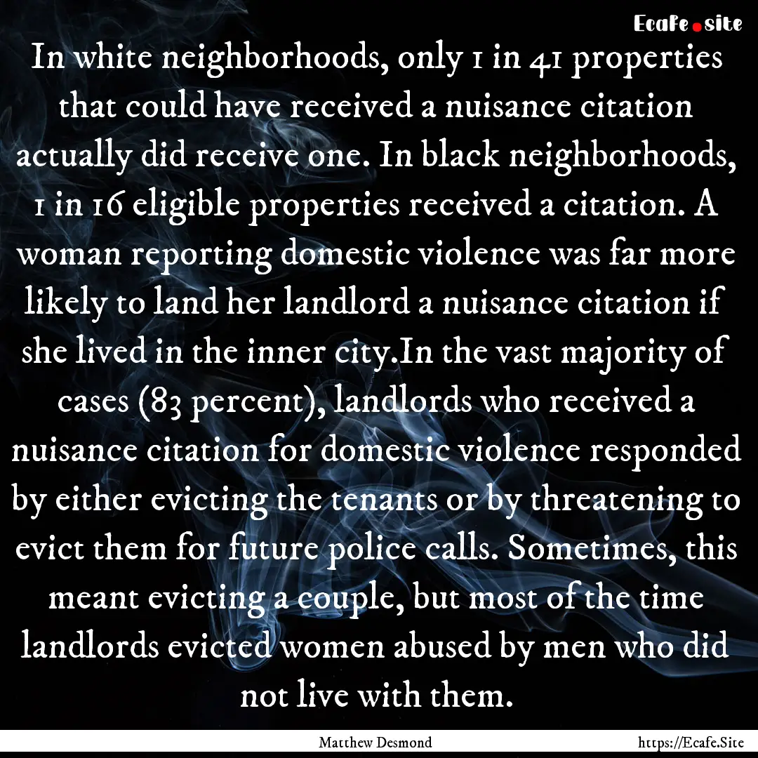 In white neighborhoods, only 1 in 41 properties.... : Quote by Matthew Desmond