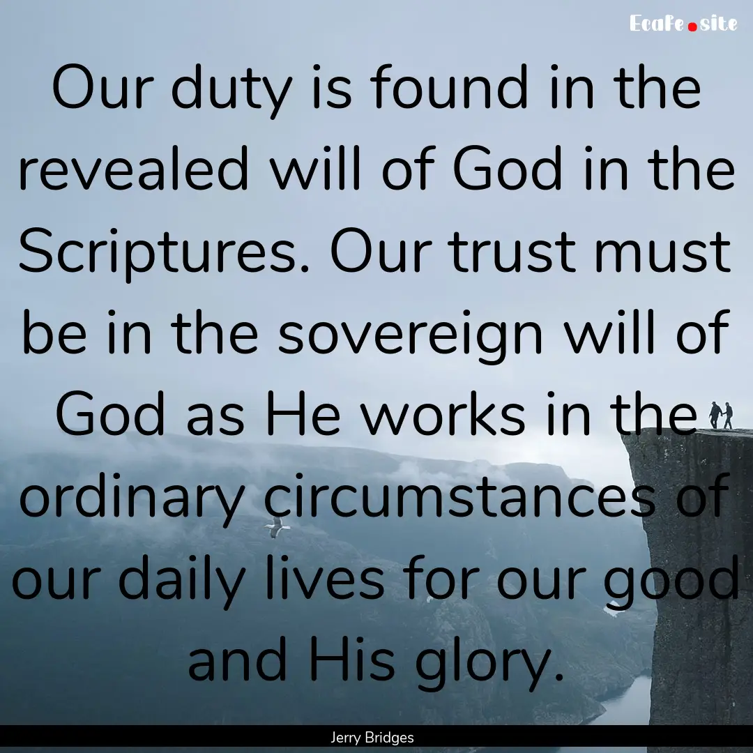 Our duty is found in the revealed will of.... : Quote by Jerry Bridges