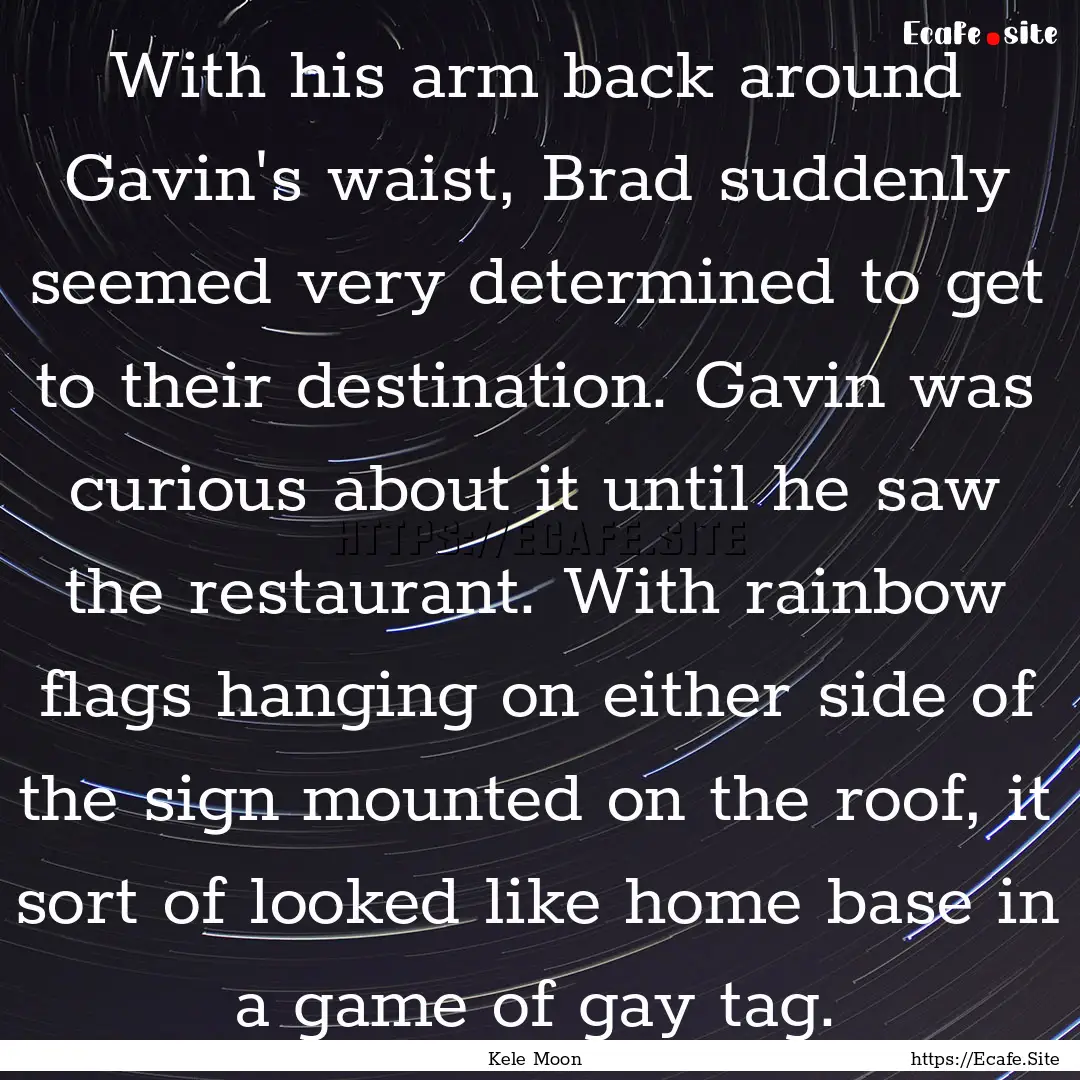 With his arm back around Gavin's waist, Brad.... : Quote by Kele Moon