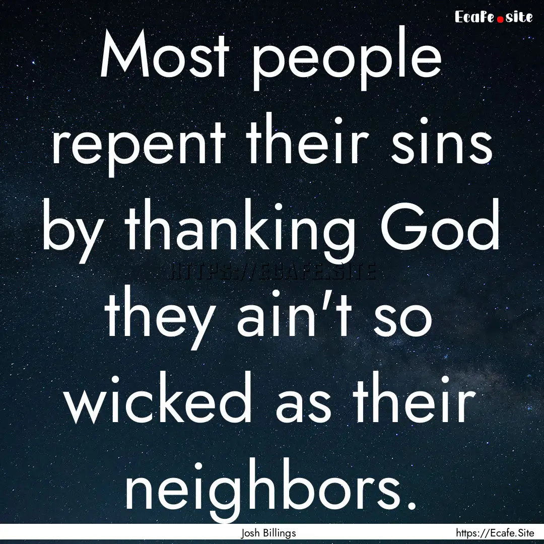 Most people repent their sins by thanking.... : Quote by Josh Billings