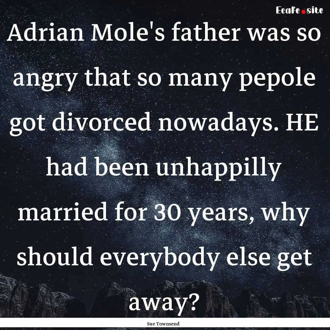 Adrian Mole's father was so angry that so.... : Quote by Sue Townsend