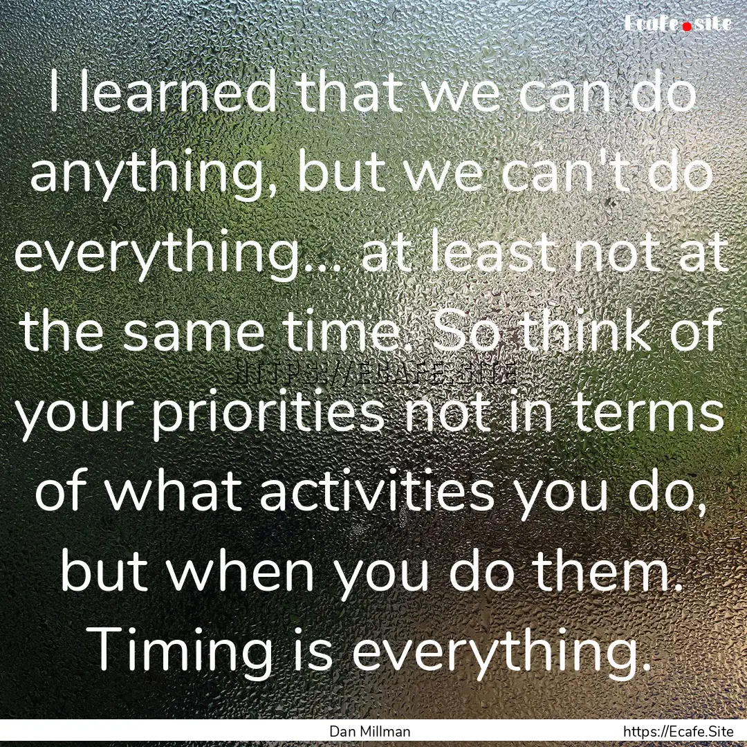 I learned that we can do anything, but we.... : Quote by Dan Millman