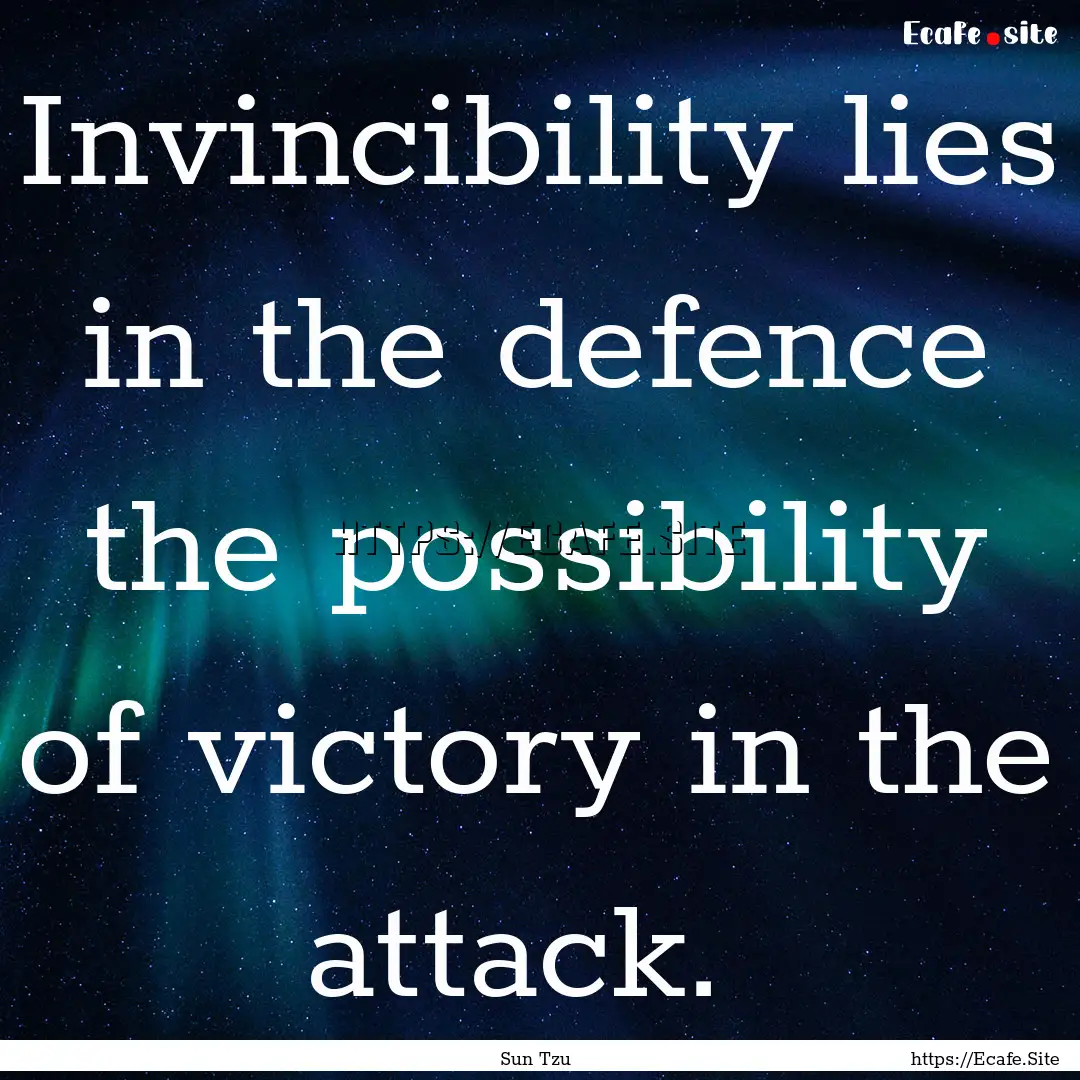 Invincibility lies in the defence the possibility.... : Quote by Sun Tzu