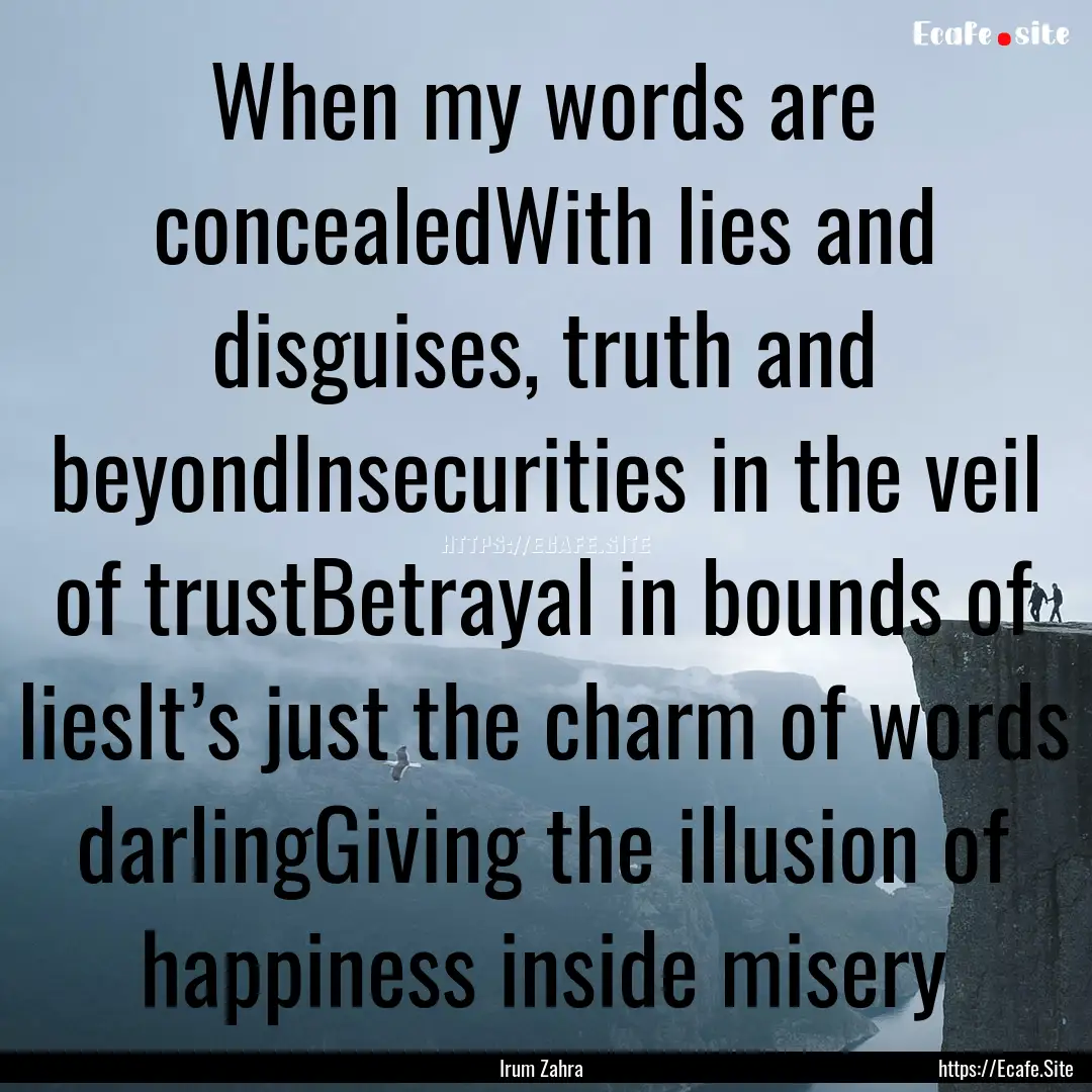 When my words are concealedWith lies and.... : Quote by Irum Zahra