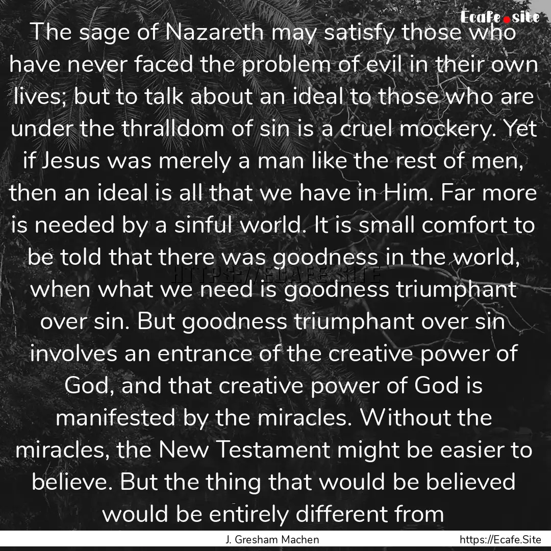 The sage of Nazareth may satisfy those who.... : Quote by J. Gresham Machen