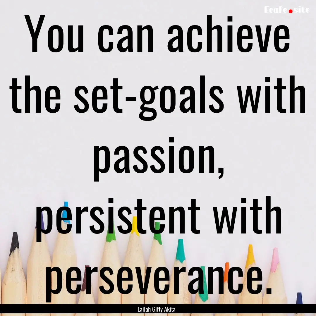 You can achieve the set-goals with passion,.... : Quote by Lailah Gifty Akita