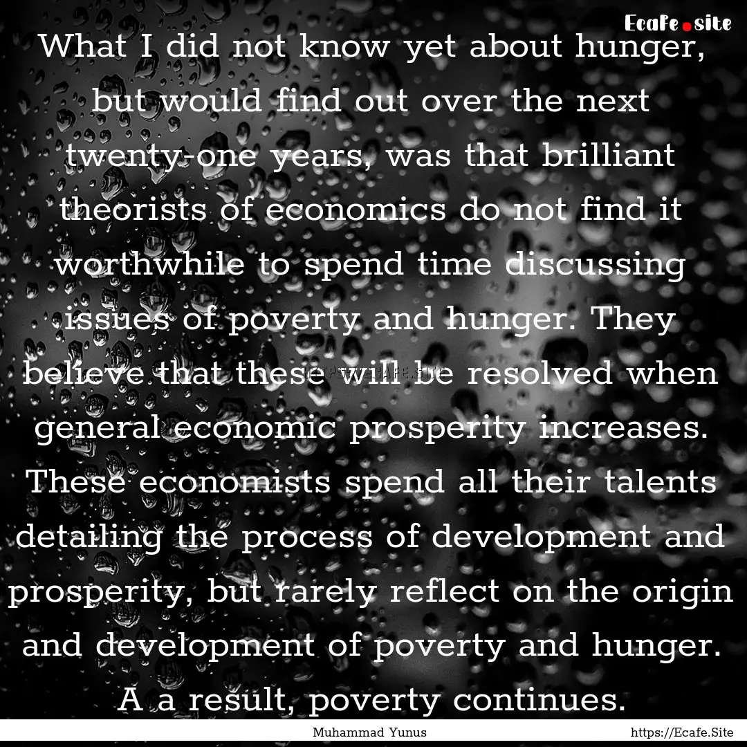 What I did not know yet about hunger, but.... : Quote by Muhammad Yunus