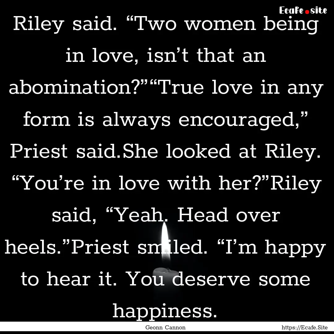 Riley said. “Two women being in love, isn’t.... : Quote by Geonn Cannon