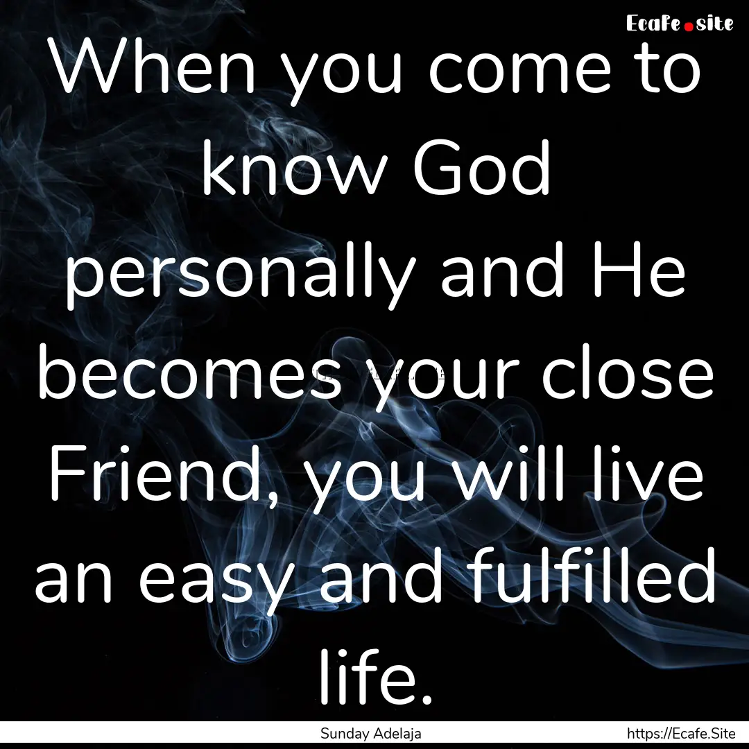 When you come to know God personally and.... : Quote by Sunday Adelaja