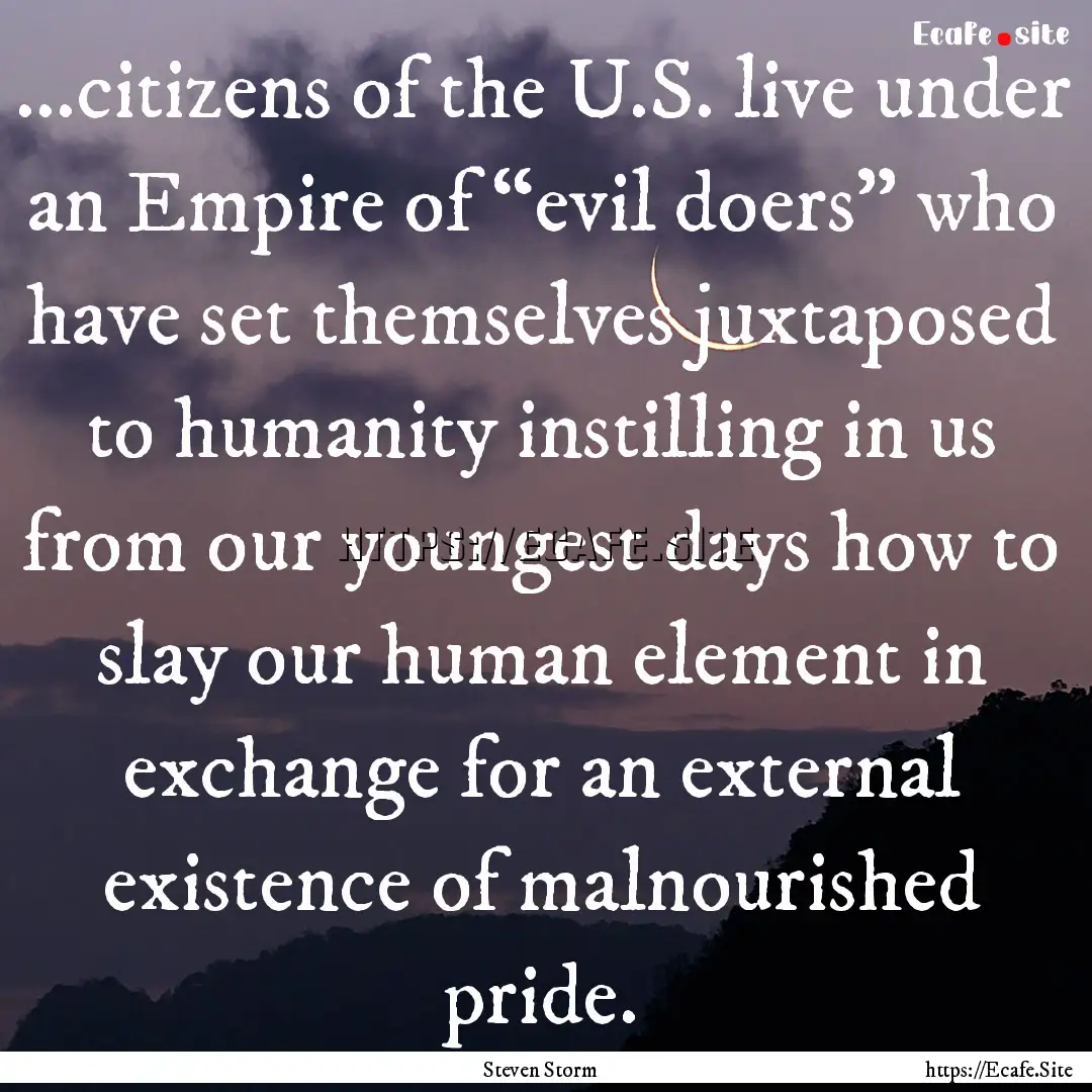 ...citizens of the U.S. live under an Empire.... : Quote by Steven Storm