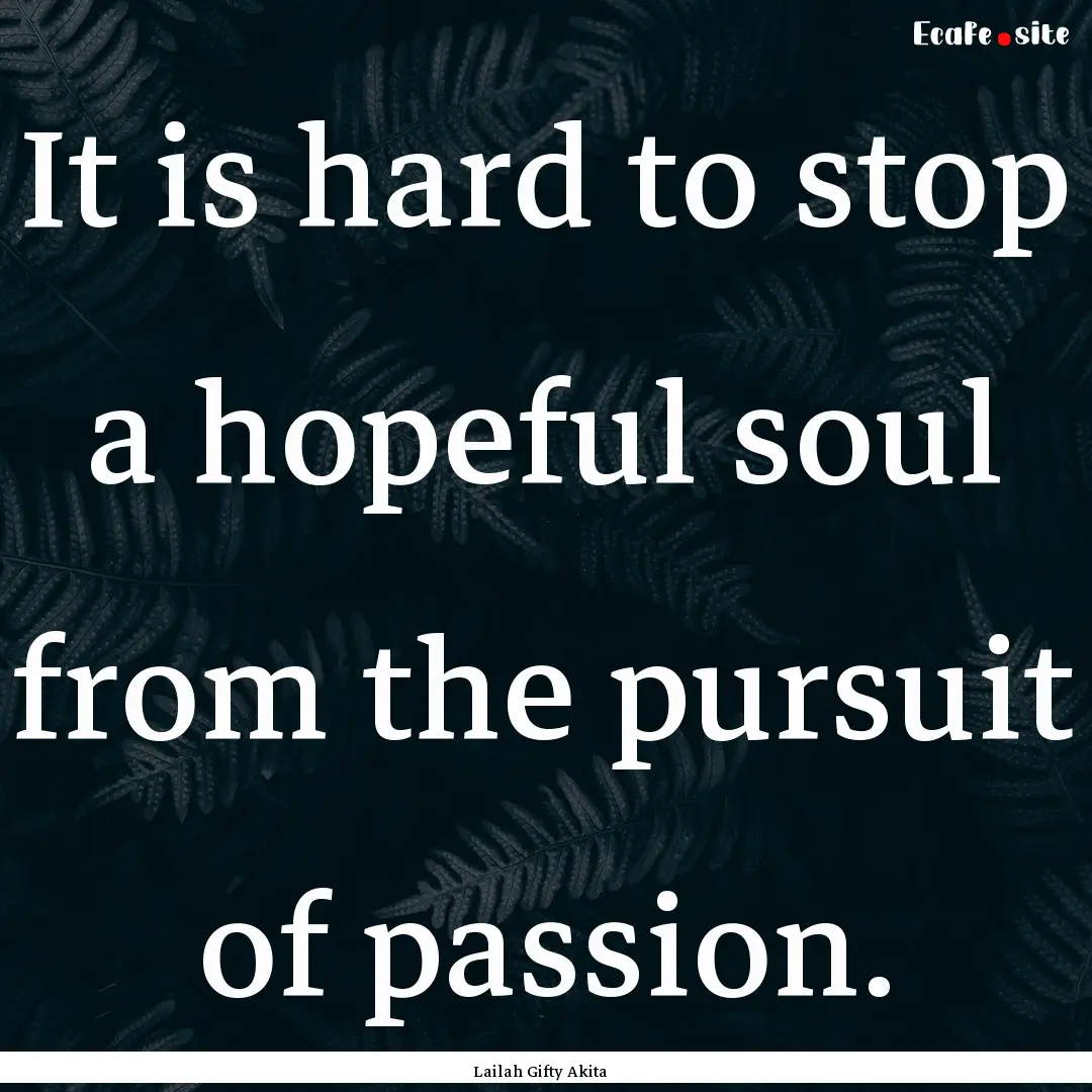 It is hard to stop a hopeful soul from the.... : Quote by Lailah Gifty Akita