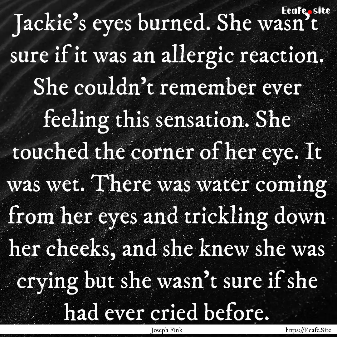 Jackie's eyes burned. She wasn't sure if.... : Quote by Joseph Fink