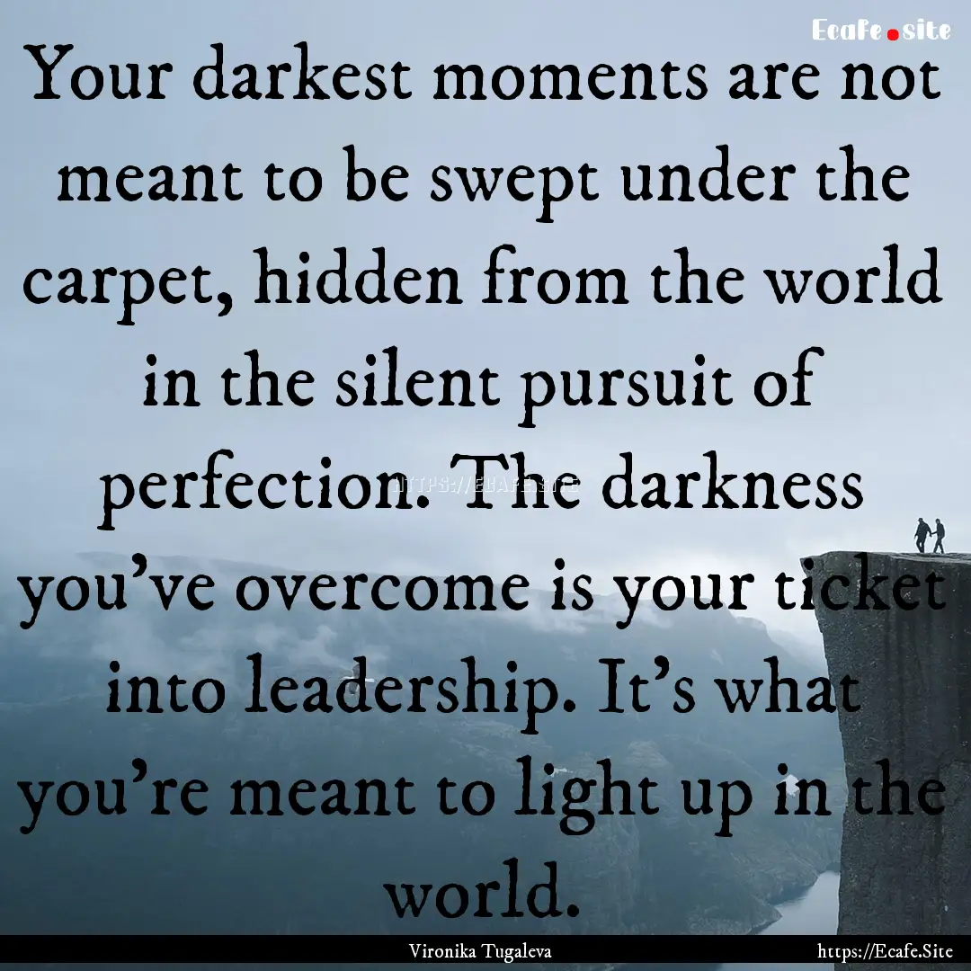 Your darkest moments are not meant to be.... : Quote by Vironika Tugaleva