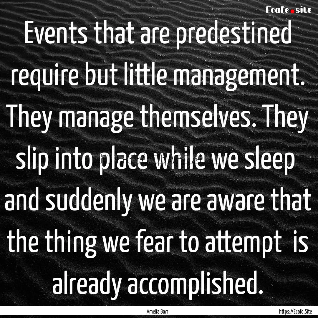 Events that are predestined require but little.... : Quote by Amelia Barr