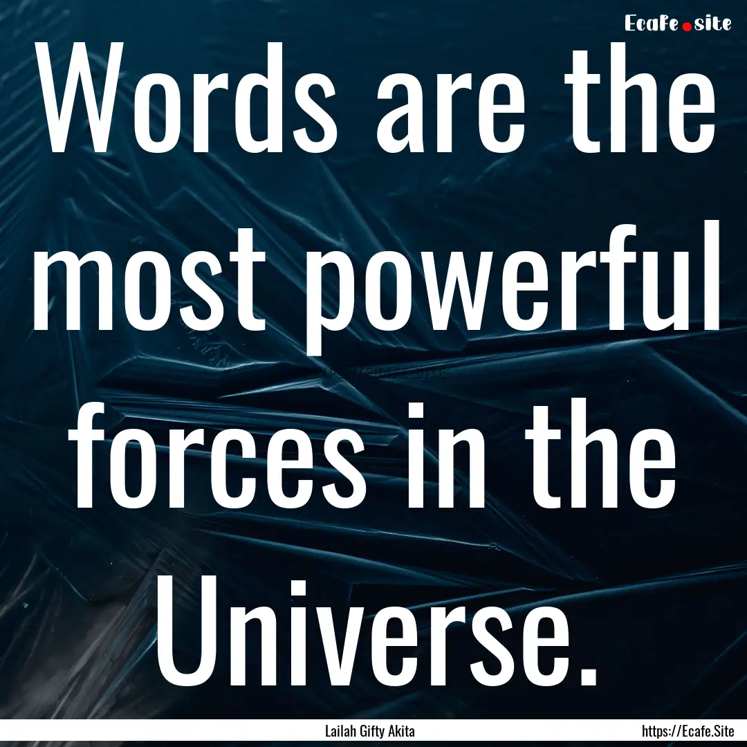 Words are the most powerful forces in the.... : Quote by Lailah Gifty Akita