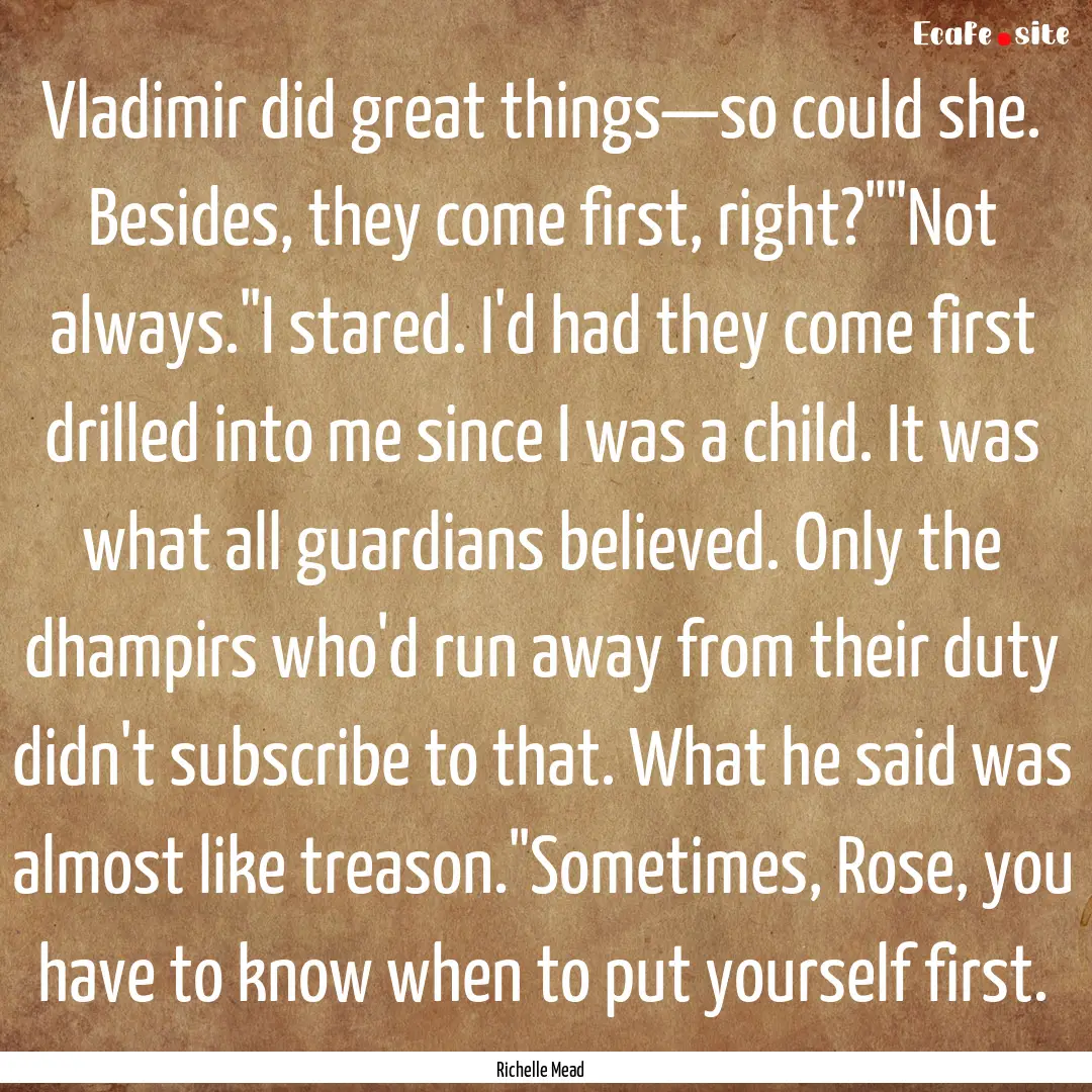 Vladimir did great things—so could she..... : Quote by Richelle Mead