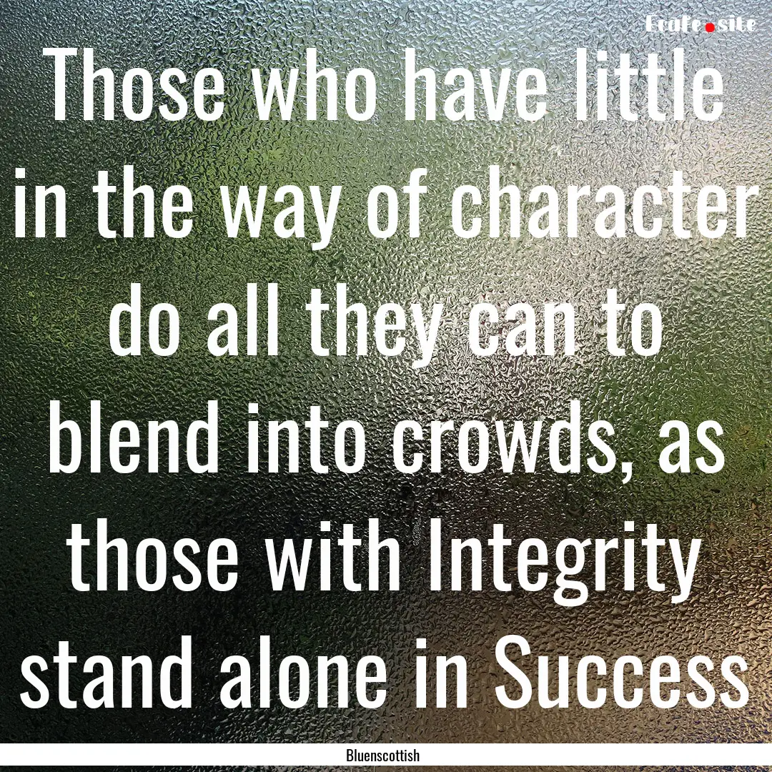 Those who have little in the way of character.... : Quote by Bluenscottish