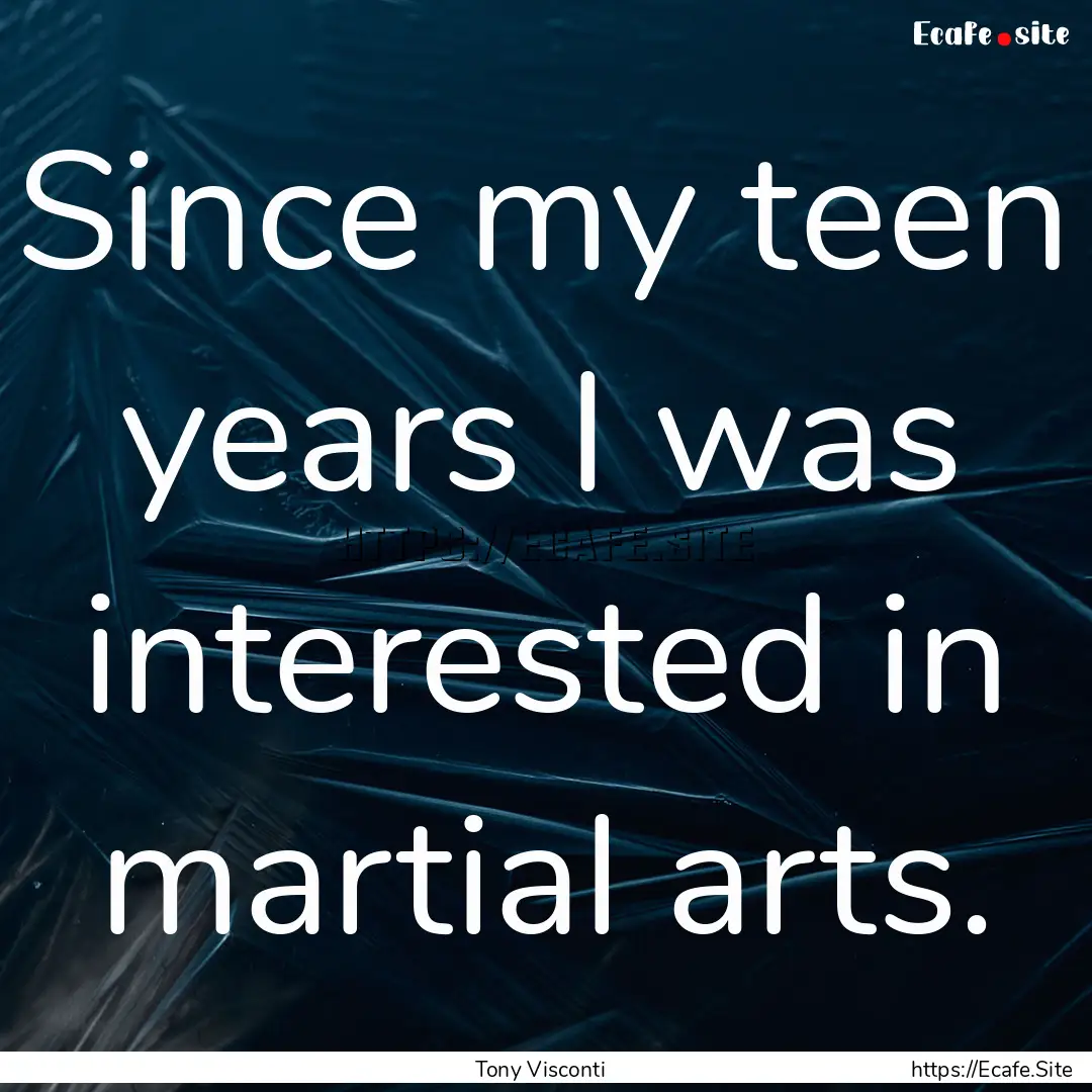 Since my teen years I was interested in martial.... : Quote by Tony Visconti