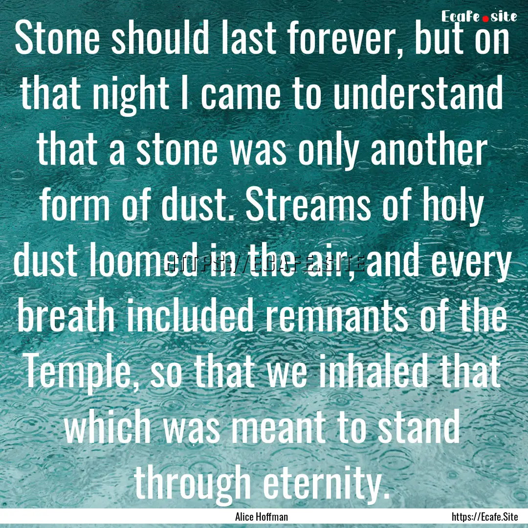 Stone should last forever, but on that night.... : Quote by Alice Hoffman