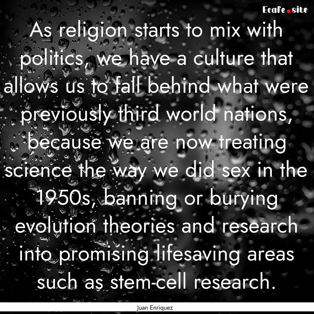 As religion starts to mix with politics,.... : Quote by Juan Enriquez