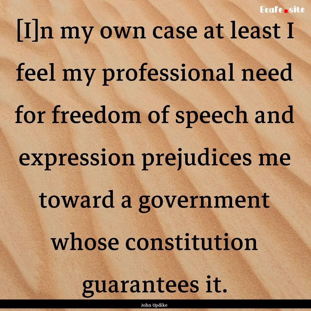 [I]n my own case at least I feel my professional.... : Quote by John Updike