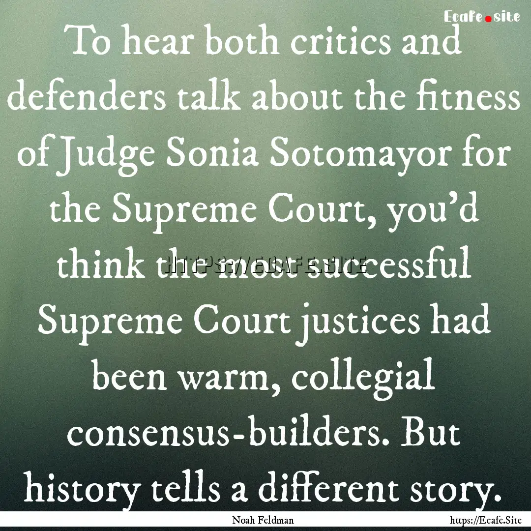 To hear both critics and defenders talk about.... : Quote by Noah Feldman