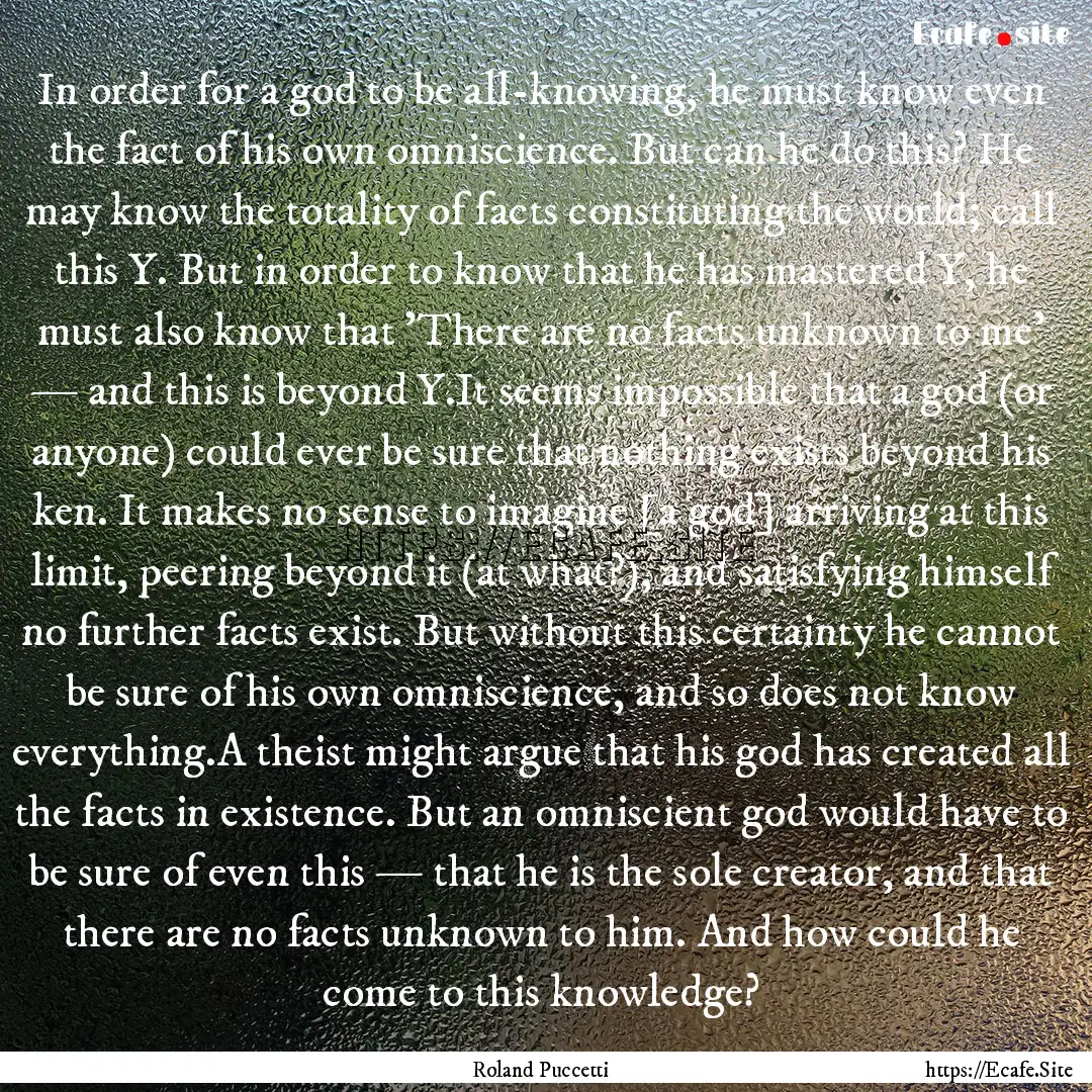 In order for a god to be all-knowing, he.... : Quote by Roland Puccetti