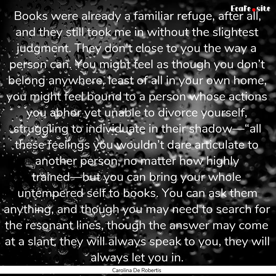 Books were already a familiar refuge, after.... : Quote by Carolina De Robertis