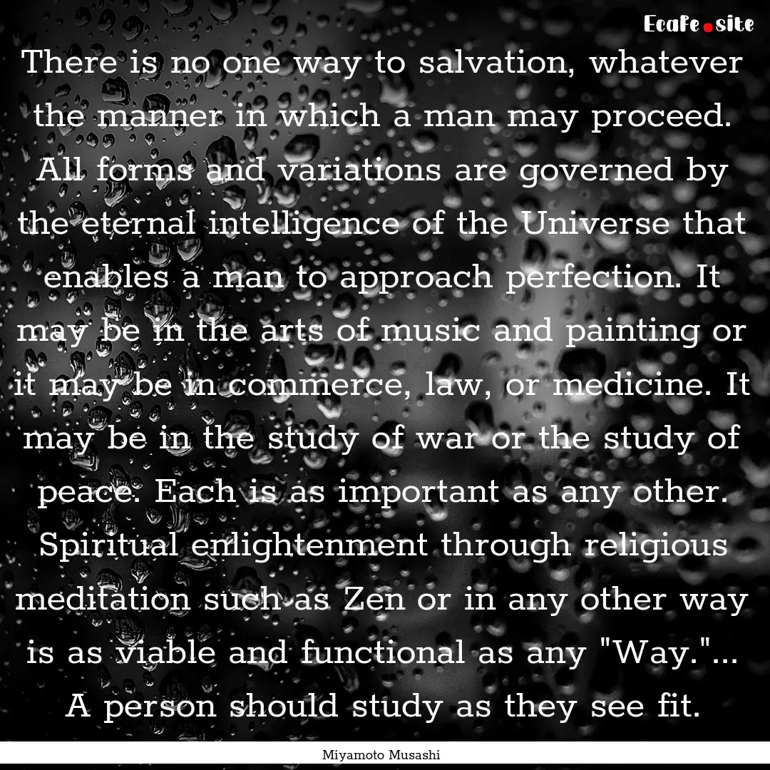 There is no one way to salvation, whatever.... : Quote by Miyamoto Musashi