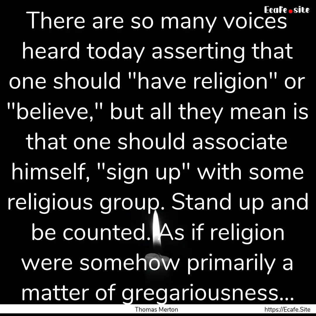 There are so many voices heard today asserting.... : Quote by Thomas Merton