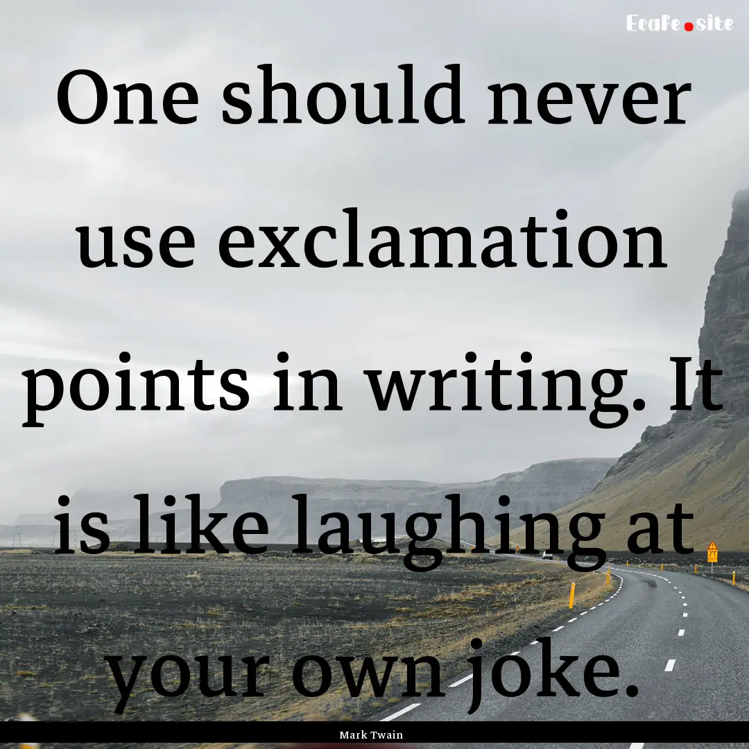 One should never use exclamation points in.... : Quote by Mark Twain