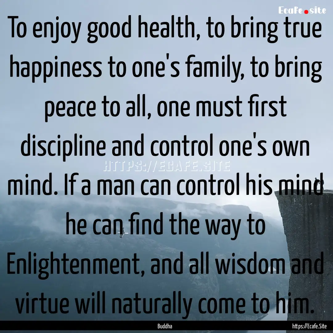 To enjoy good health, to bring true happiness.... : Quote by Buddha