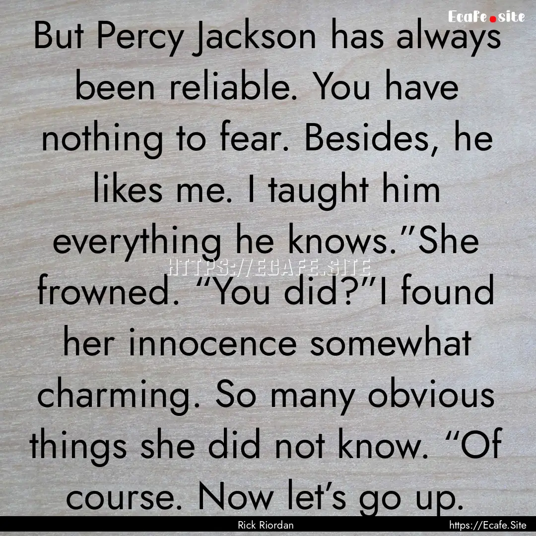 But Percy Jackson has always been reliable..... : Quote by Rick Riordan