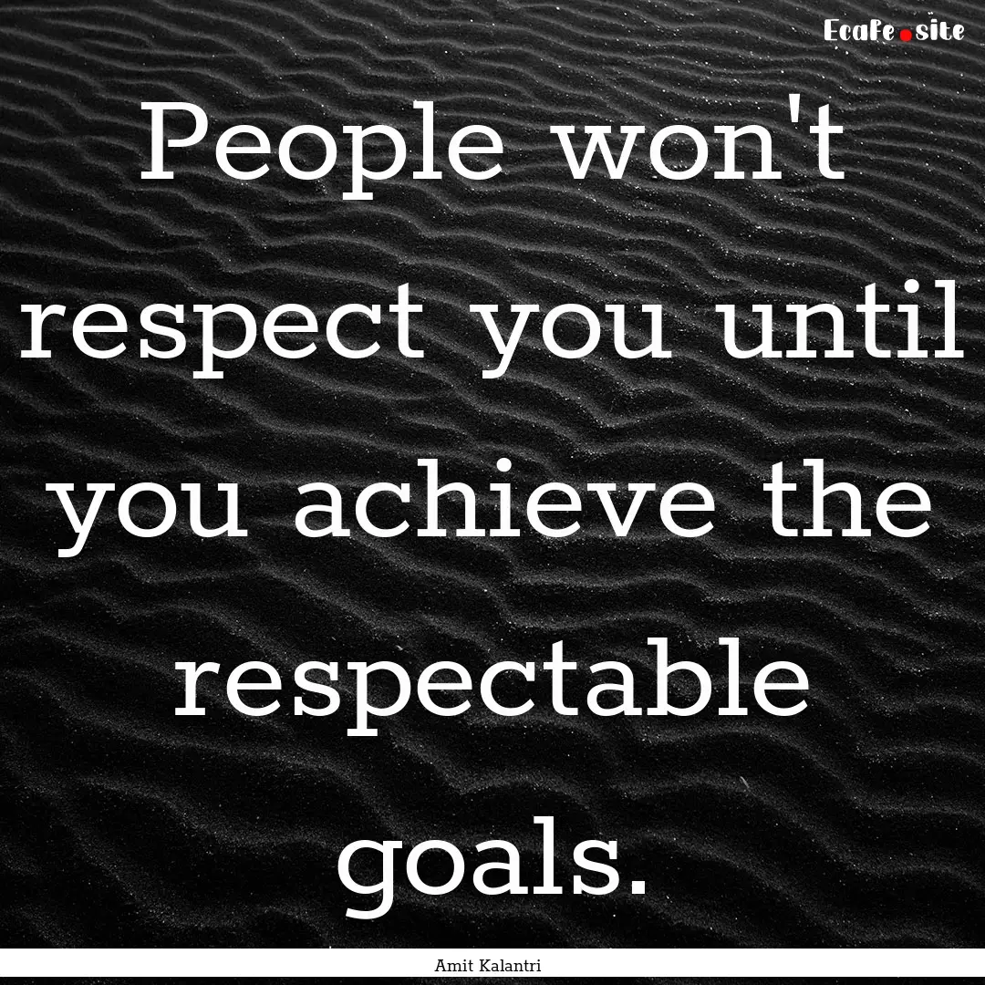 People won't respect you until you achieve.... : Quote by Amit Kalantri