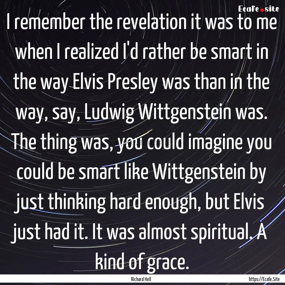 I remember the revelation it was to me when.... : Quote by Richard Hell