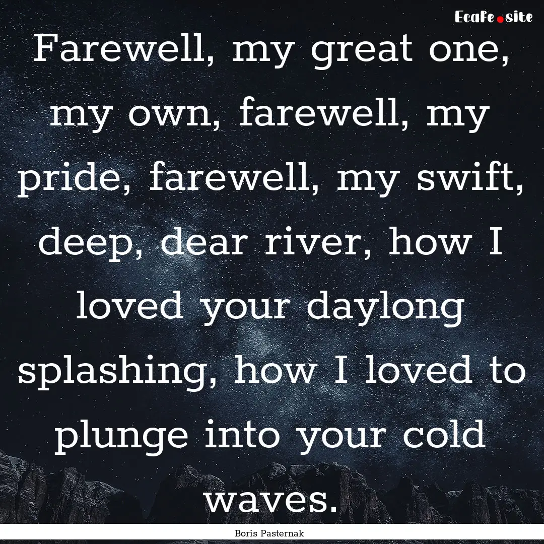 Farewell, my great one, my own, farewell,.... : Quote by Boris Pasternak