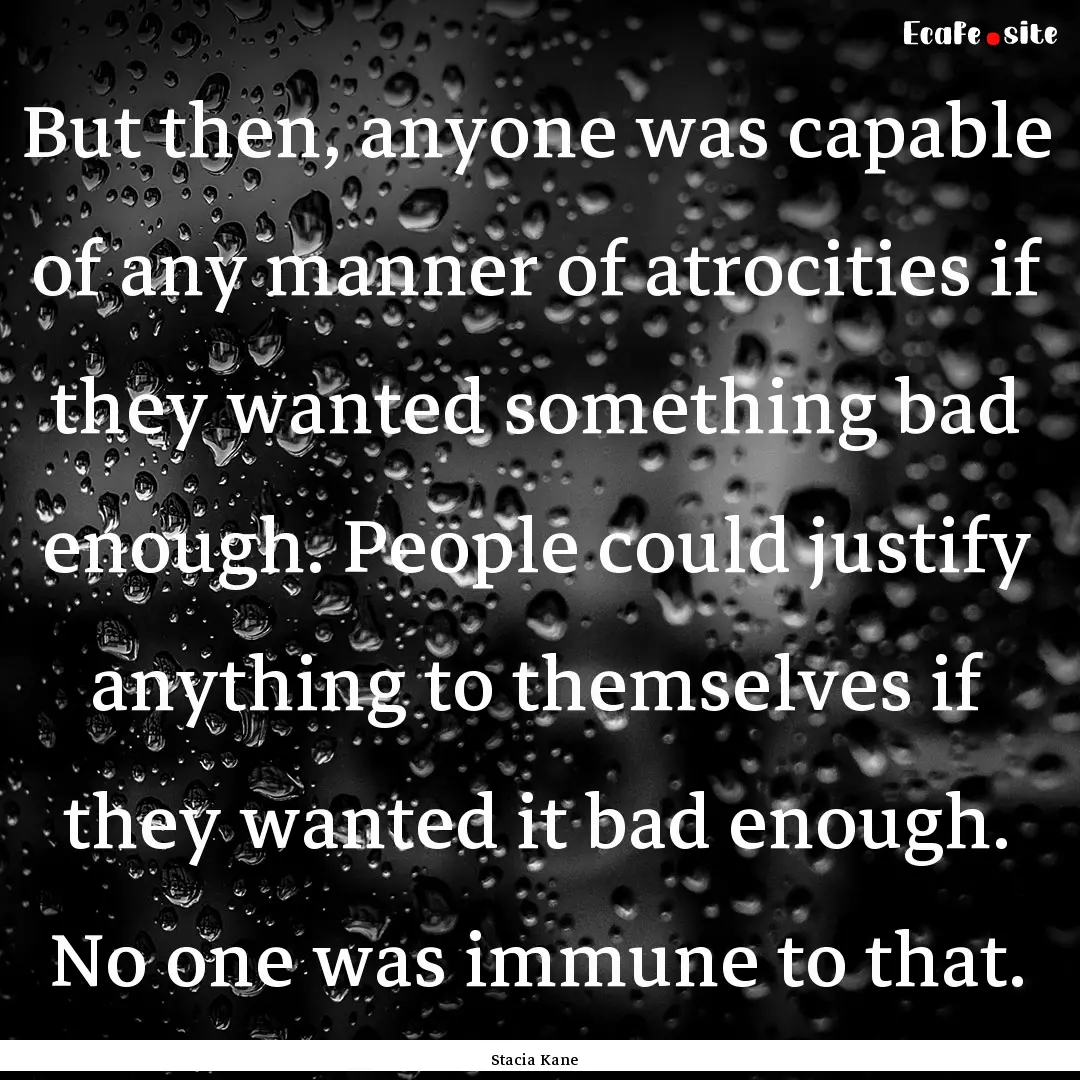 But then, anyone was capable of any manner.... : Quote by Stacia Kane