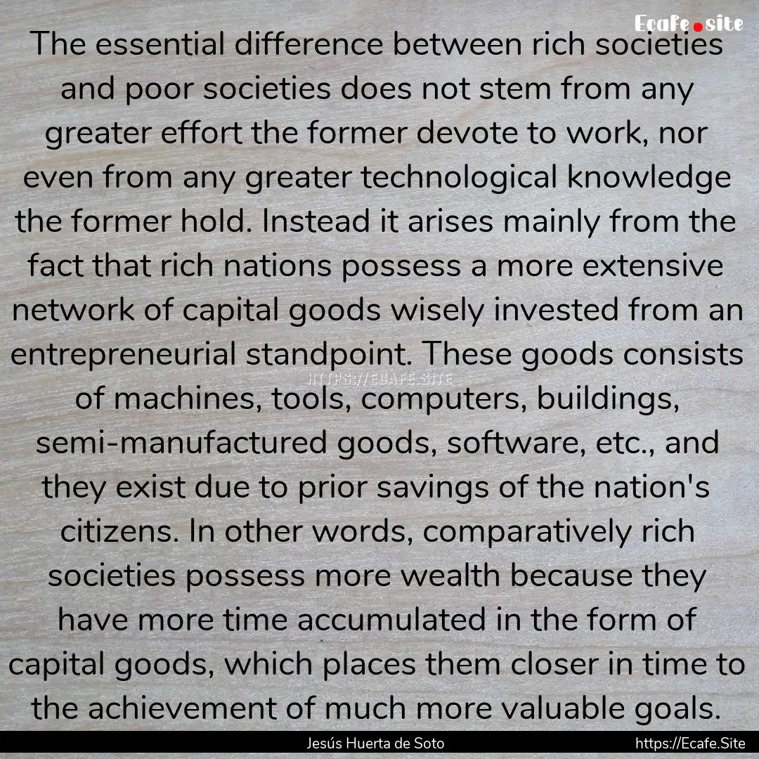 The essential difference between rich societies.... : Quote by Jesús Huerta de Soto