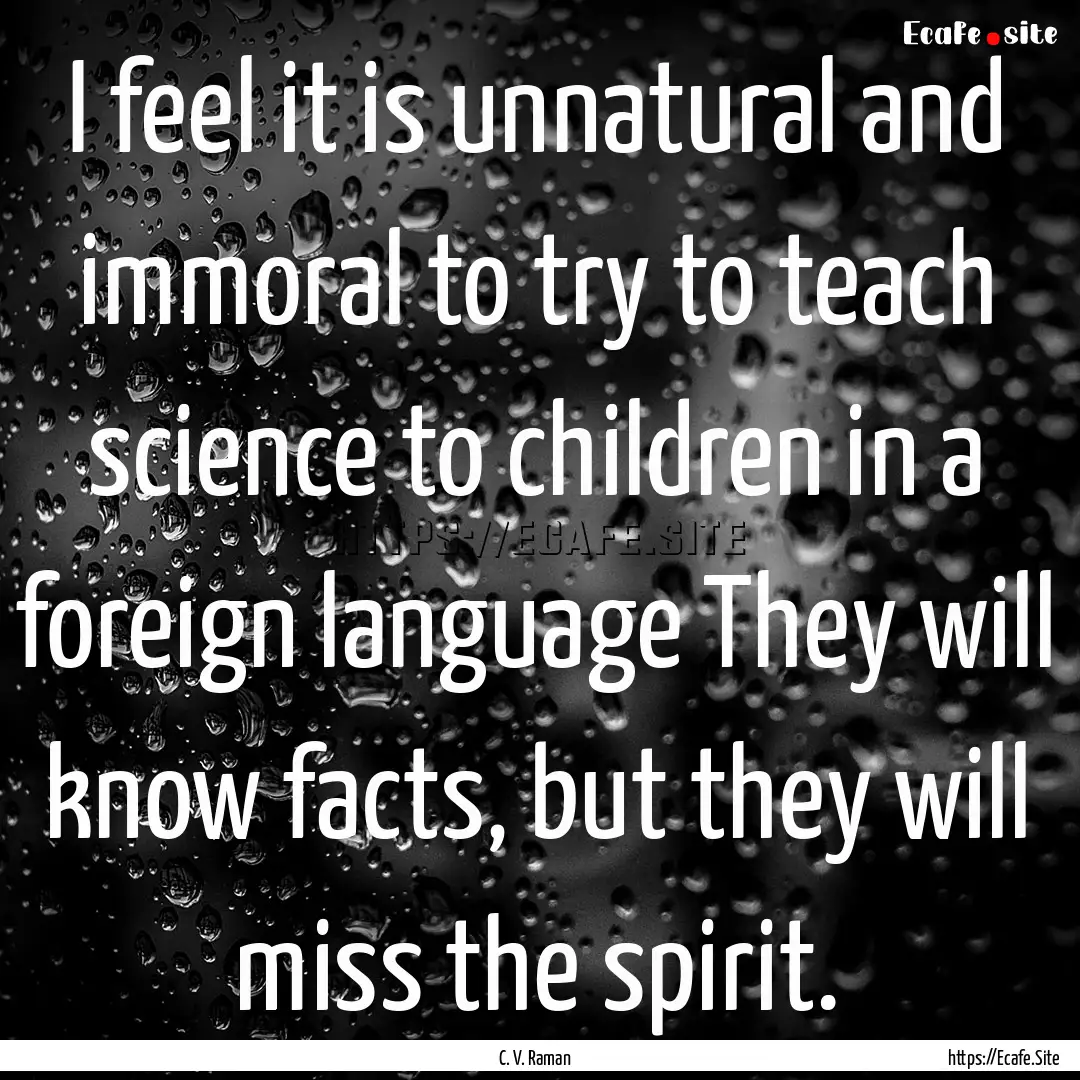 I feel it is unnatural and immoral to try.... : Quote by C. V. Raman