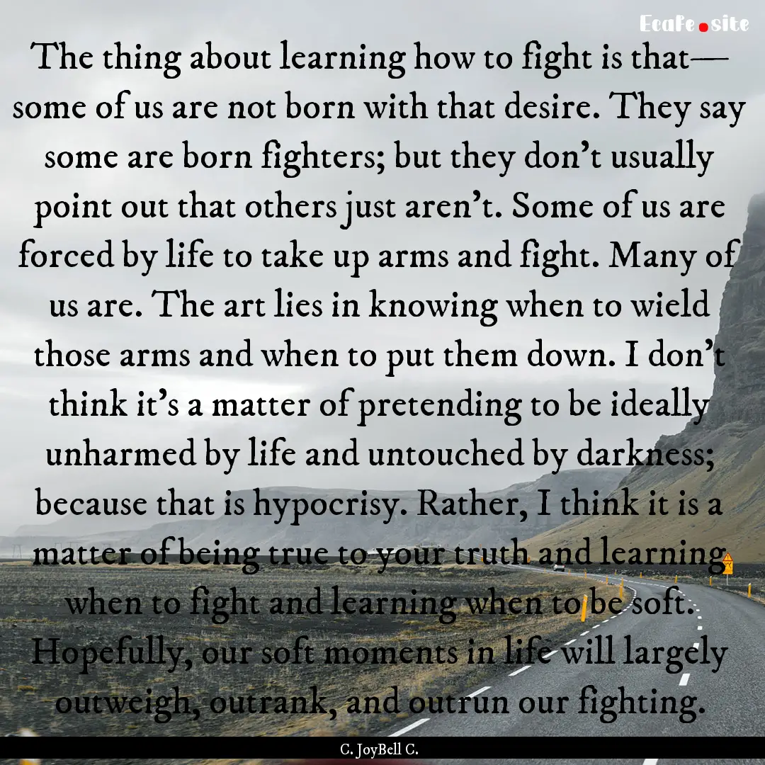 The thing about learning how to fight is.... : Quote by C. JoyBell C.