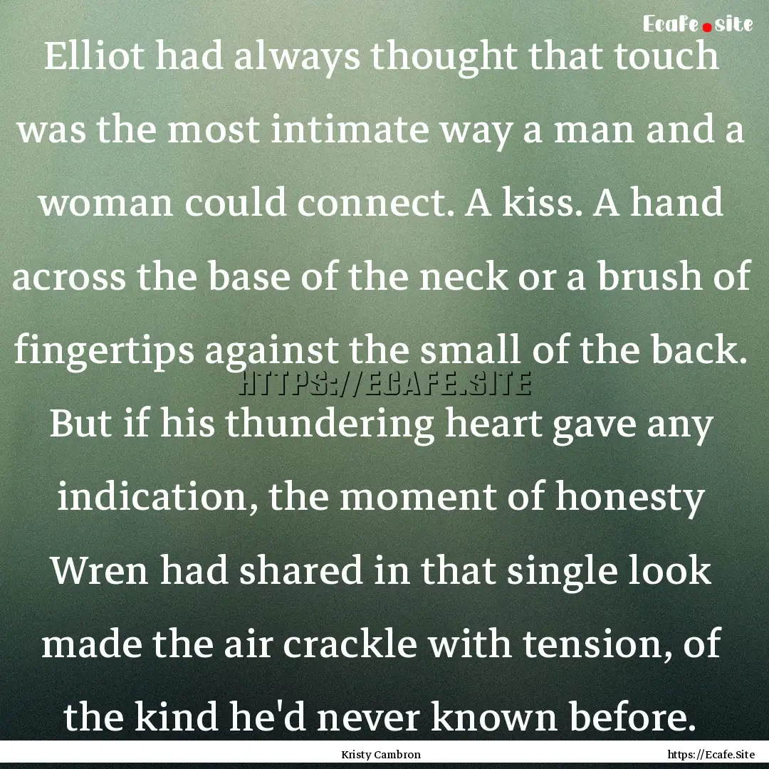 Elliot had always thought that touch was.... : Quote by Kristy Cambron