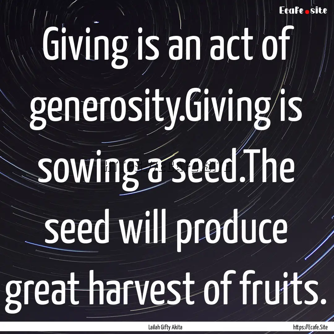 Giving is an act of generosity.Giving is.... : Quote by Lailah Gifty Akita