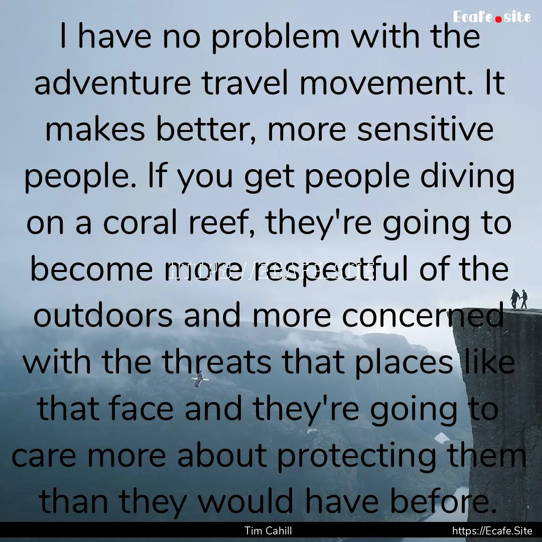 I have no problem with the adventure travel.... : Quote by Tim Cahill