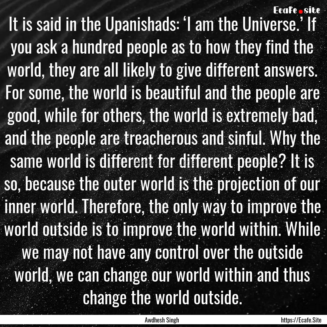 It is said in the Upanishads: ‘I am the.... : Quote by Awdhesh Singh