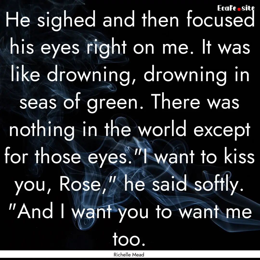 He sighed and then focused his eyes right.... : Quote by Richelle Mead