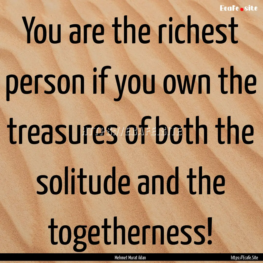 You are the richest person if you own the.... : Quote by Mehmet Murat ildan