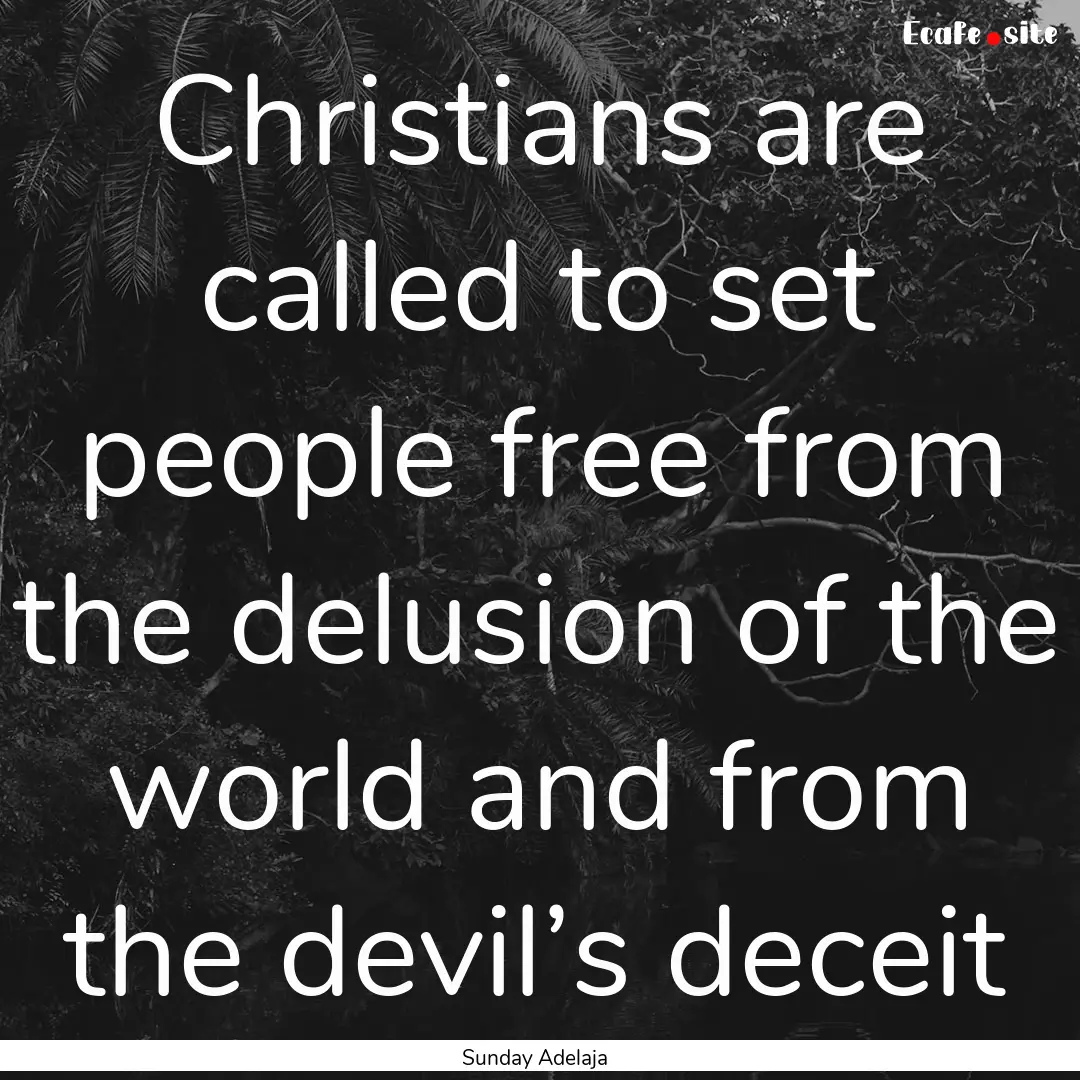 Christians are called to set people free.... : Quote by Sunday Adelaja