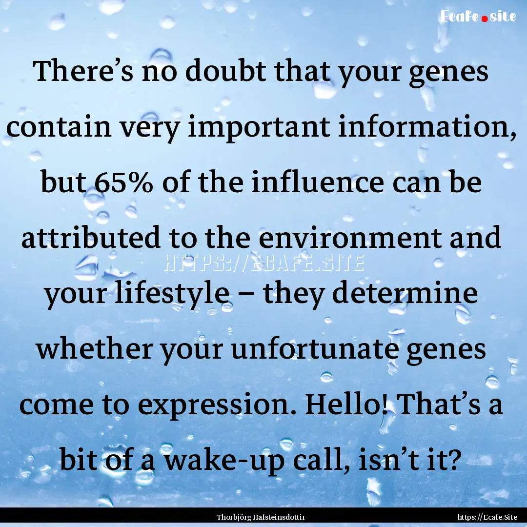 There’s no doubt that your genes contain.... : Quote by Thorbjörg Hafsteinsdottir