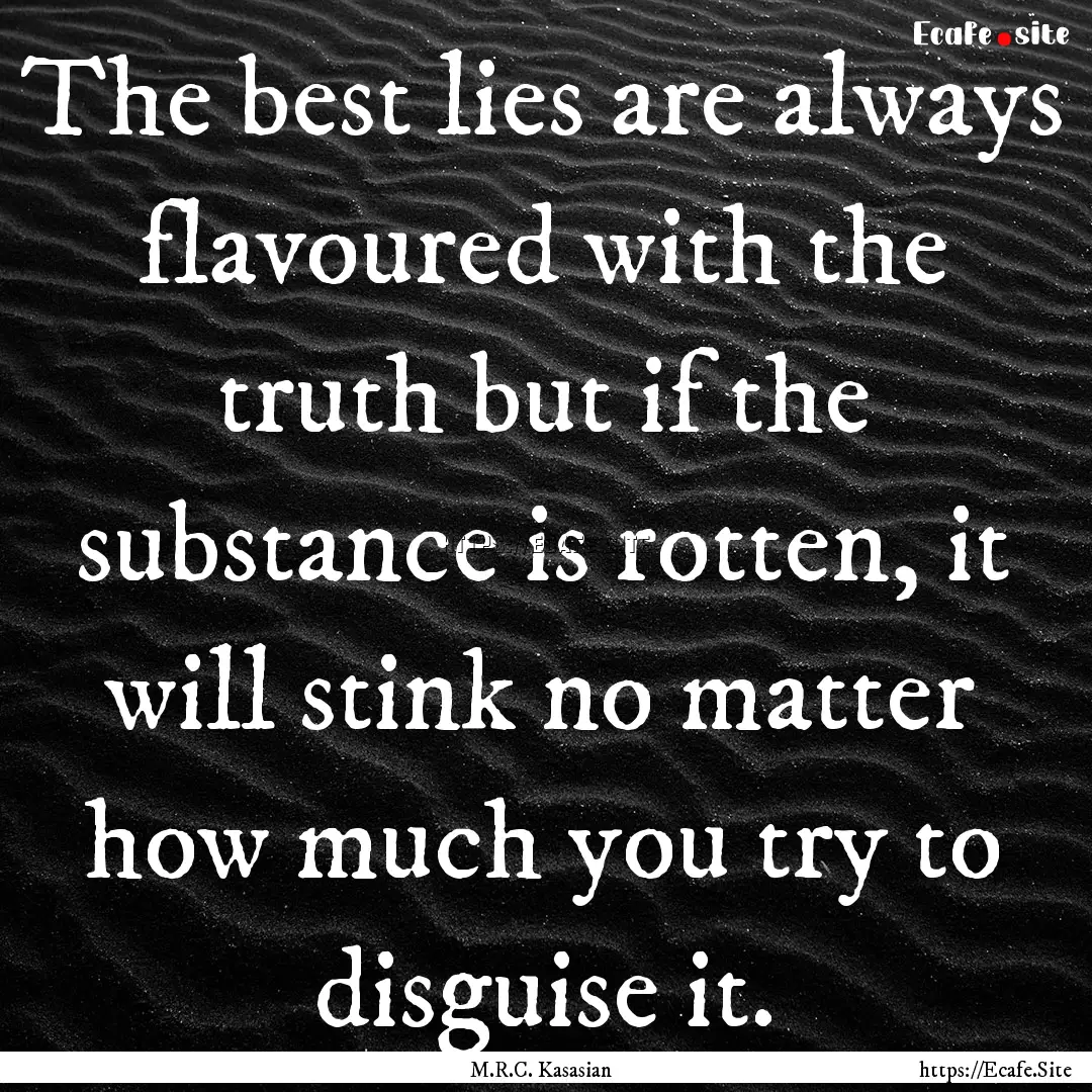 The best lies are always flavoured with the.... : Quote by M.R.C. Kasasian