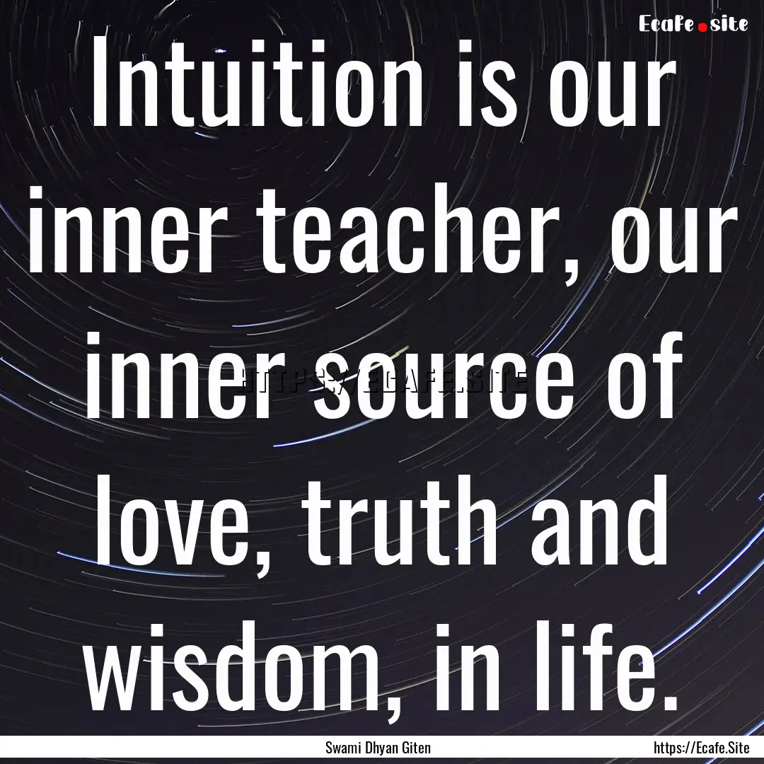 Intuition is our inner teacher, our inner.... : Quote by Swami Dhyan Giten